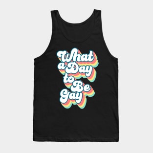 What a day to be gay Tank Top